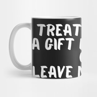 Treat Me Like A Gift From God Or Leave Me Alone Mug